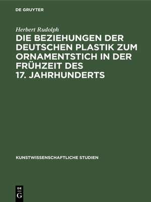 cover image of Die Beziehungen der deutschen Plastik zum Ornamentstich in der Frühzeit des 17. Jahrhunderts
